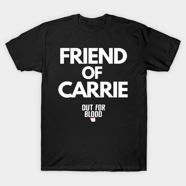 Friend of Carrie T-Shirt by Out for Blood